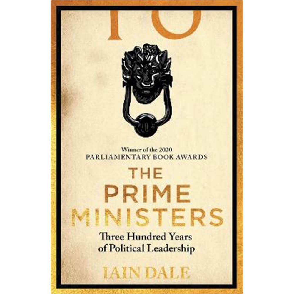 The Prime Ministers: Winner of the PARLIAMENTARY BOOK AWARDS 2020 (Paperback) - Iain Dale